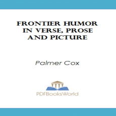 Frontier Humor in Verse, Prose and Picture Frontier Humor in Verse, Prose and Picture